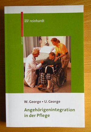 gebrauchtes Buch – George, Wolfgang und Ute George – Angehörigenintegration in der Pflege. ; Ute George. Unter Mitarb. von Yasar Bilgin ... Mit einem Vorw. von Uwe Prümel-Philippsen / Pflege