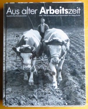 gebrauchtes Buch – Eurich, Georg  – Aus alter Arbeitszeit : bäuerliche Berufs- und Lebensbilder 1948 - 1958. photogr. und beschrieben von Georg Eurich