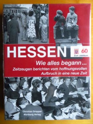 gebrauchtes Buch – Gropper, Christian  – Hessen - wie alles begann ... : Zeitzeugen berichten vom hoffnungsvollen Aufbruch in eine neue Zeit. Christian Gropper