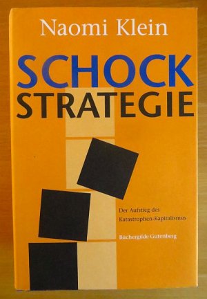 Die Schock-Strategie : der Aufstieg des Katastrophen-Kapitalismus. Aus dem Engl. übers. von Hartmut Schickert ...