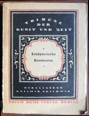 Schöpferische Konfession : Tribüne d. Kunst u. Zeit. Eine Schriftensammlung. Hrsg. v. Kasimir Edschmid. Bd. XIII.