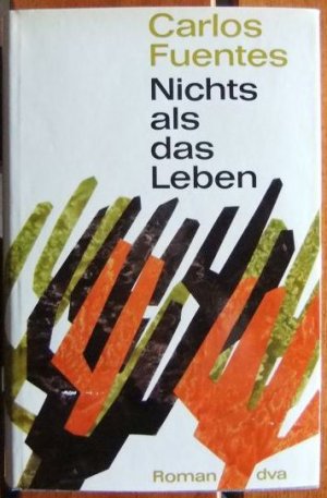 Nichts als das Leben : Roman. Carlos Fuentes. [Aus d. Span. Dt. von Christa Wegen]