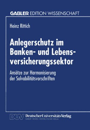gebrauchtes Buch – BUCH - Rittich, Heinz – Anlegerschutz im Banken- und Lebensversicherungssektor : Ansätze zur Harmonisierung der Solvabilitätsvorschriften. Mit einem Geleitw. von Michael Bitz, Gabler Edition Wissenschaft