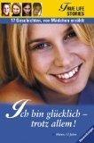 gebrauchtes Buch – Ich bin glücklich - trotz allem! : 17 Geschichten, von Mädchen erzählt. [Red.:], True life stories