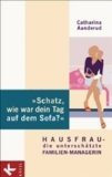 gebrauchtes Buch – Schatz, wie war dein Tag auf dem Sofa? Hausfrau - die unterschätzte Familien-Managerin