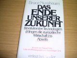 Das  Ende unserer Zukunft : revolutionäre Technologien drängen d. europ. Wirtschaft ins Abseits. Mit e. Vorw. von Konrad Seitz. [Aus d. Amerikan. von Dirk Bavendamm ...]