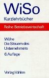 Die Steuern des Unternehmens. von, WiSo-Kurzlehrbücher : Reihe Betriebswirtschaft