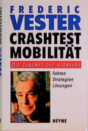 Crashtest Mobilität : die Zukunft des Verkehrs ; Fakten, Stategien, Lösungen. Die Zukunft des Verkehrs