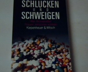 Schlucken und schweigen : wie Arzneimittel Frauen zerstören können. Andrea Ernst ; Ingrid Füller