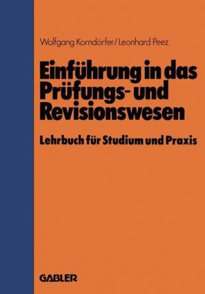 Einführung in das Prüfungs- und Revisionswesen : Lehrbuch für Studium u. Praxis. Wolfgang Korndörfer ; Leonhard Peez