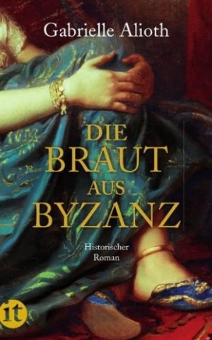 gebrauchtes Buch – BUCH - Alioth, Gabrielle – Die Braut aus Byzanz : historischer Roman. Insel-Taschenbuch ; 4100