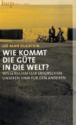 gebrauchtes Buch – BUCH - Lee, Alan Dugatkin – Wie kommt die Güte in die Welt ?: Wissenschaftler erforschen unseren Sinn für den Anderen gebrauchtes Buch – BUCH - Lee, Alan Dugatkin – Wie kommt die Güte in die Welt ?: Wissenschaftler erforschen unseren Sinn für den Anderen