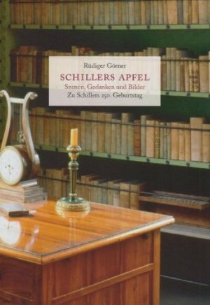 gebrauchtes Buch – BUCH - Görner, Rüdiger – Schillers Apfel: Szenen, Gedanken und Bilder. Zu Schillers 250. Geburtstag