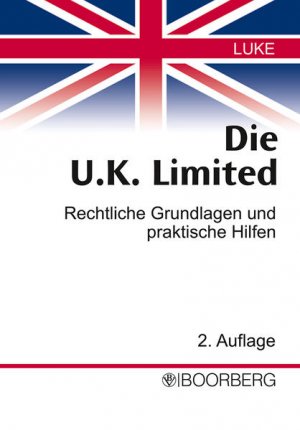 Die U.K. Limited: Rechtliche Grundlage und praktische Hilfen: Rechtliche Grundlagen und praktische Hilfen Rechtliche Grundlagen und praktische Hilfen