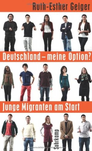 gebrauchtes Buch – BUCH - Geiger, Ruth-Esther – Deutschland - meine Option? : junge Migranten am Start. von. Mit einem Vorw. von Harald Martenstein, Suhrkamp-Taschenbuch ; 4391