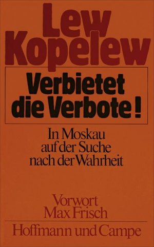 gebrauchtes Buch – BUCH - Kopelew, Lew, Max Frisch und Heddy Pross-Weerth – Verbietet die Verbote! : In Moskau auf d. Suche nach d. Wahrheit. Lew Kopelew. Vorw. von Max Frisch. [Aus d. Russ. von Heddy Pross-Weerth u. Heinz-Dieter Mendel]