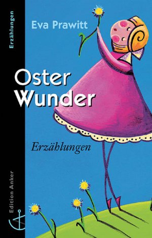 gebrauchtes Buch – BUCH - Prawitt, Eva, Dieter Betz und Anne Voggenreiter – OsterWunder : Erzählungen. Eva Prawitt / Edition Anker : Erzählungen; ABCteam