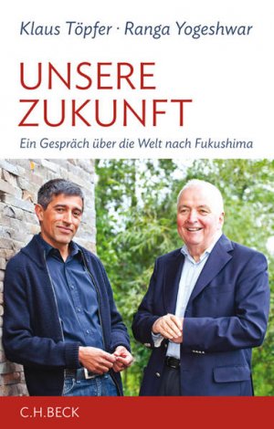 gebrauchtes Buch – BUCH - Töpfer, Klaus und Ranga Yogeshwar – Unsere Zukunft : ein Gespräch über die Welt nach Fukushima. Klaus Töpfer ; Ranga Yogeshwar