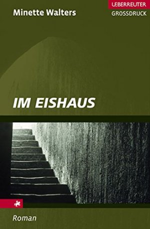 Im Eishaus : [Roman]. Minette Walters. Aus dem Engl. übertr. von Mechtild Sandberg-Ciletti / Ueberreuter Großdruck