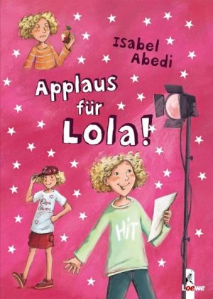 Applaus für Lola!. Isabel Abedi. Mit Ill. von Dagmar Henze