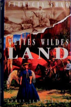 Weites, wildes Land : Roman. Patricia Shaw. Aus dem Engl. von Karin Dufner und Barbara Steckhan