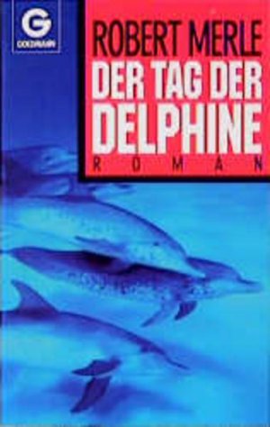 Der Tag der Delphine : Roman. [Aus d. Franz. übertr. von Eduard Zak] / Goldmann ; 8863