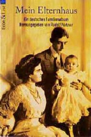 Mein Elternhaus : ein deutsches Familienalbum. Rudolf Pörtner / Econ ; 26057 : ECON-Sachbuch