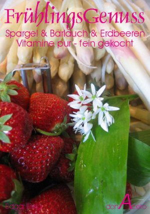 gebrauchtes Buch – BUCH - Essig, Edgar – FrühlingsGenuss : Spargel & Bärlauch & Erdbeeren ; Vitamine pur - fein gekocht. [Edgar Essig] / Rezepte pur - ohne SchnickSchnack