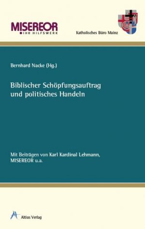Biblischer Schöpfungsauftrag und politisches Handeln. [Misereor, Ihr Hilfswerk, Katholisches Büro Mainz]. Hrsg. von Bernhard Nacke. [Mit Beitr. von Karl […]