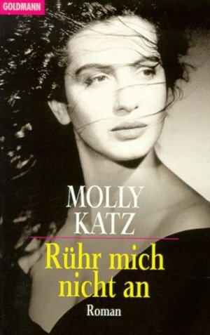 gebrauchtes Buch – BUCH - Katz, Molly – Rühr mich nicht an : Roman. Aus dem Amerikan. von Anna Kuhlig-Wilkinson / Goldmann ; 43601