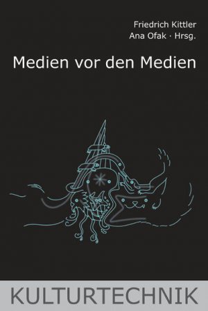 gebrauchtes Buch – Kittler, Friedrich A – Medien vor den Medien. hrsg. von Friedrich Kittler und Ana Ofak / Reihe Kulturtechnik