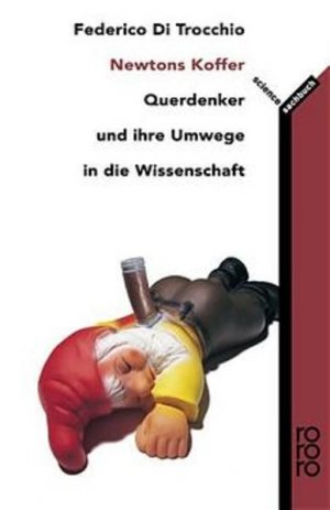 gebrauchtes Buch – Di Trocchio – Newtons Koffer : geniale Außenseiter, die die Wissenschaft blamierten. Federico DiTrocchio. Aus dem Ital. von Andreas Simon / Rororo ; 60820 : Sachbuch : rororo science