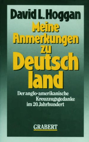 Meine Anmerkungen zu Deutschland : der anglo-amerikanische Kreuzzugsgedanke im 20. Jahrhundert. Aus dem Amerikan. übers. von Günter Deckert / Institut […]