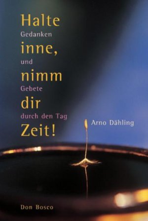 gebrauchtes Buch – Arno Dähling – Halte inne, nimm dir Zeit! : Gedanken und Gebete durch den Tag.