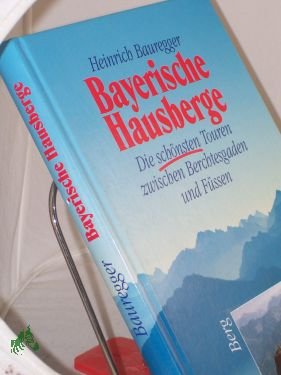 gebrauchtes Buch – Heinrich Bauregger – Bayerische Hausberge : die schönsten Touren zwischen Berchtesgaden und Füssen / Heinrich Bauregger