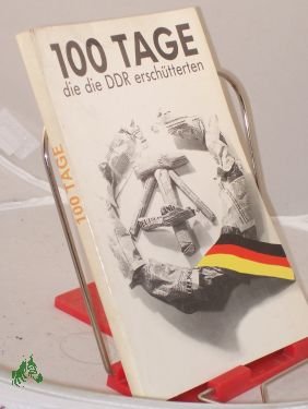 100 Hundert Tage, die die DDR erschütterten / hrsg. von Frank Schumann