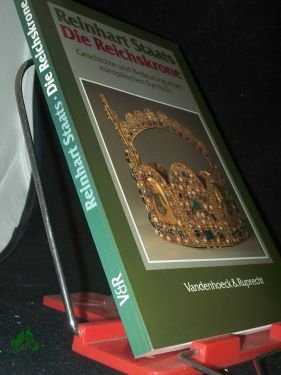 gebrauchtes Buch – Staats, Reinhart  – Die Reichskrone : Geschichte und Bedeutung eines europäischen Symbols / Reinhart Staats