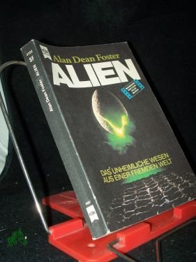 Foster, Alan Dean: Alien Teil: [1]., Das unheimliche Wesen aus einer fremden Welt : Science-fiction-Roman nach d. Drehbuch von Dan O, Bannon / [dt. Übers. von Heinz Nagel]