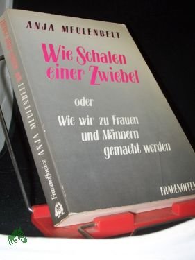 gebrauchtes Buch – Meulenbelt, Anja  – Wie Schalen einer Zwiebel oder wie wir zu Frauen und Männern gemacht werden / Anja Meulenbelt. [Aus d. Niederländ. von Silke Lange]