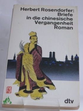 gebrauchtes Buch – Briefe in die chinesische Vergangenheit : Roman / Herbert Rosendorfer