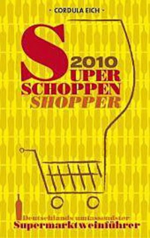 Super Schoppen Shopper 2010: Deutschlands umfassendster Supermarktweinführer