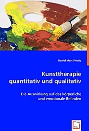 Kunsttherapie quantitativ und qualitativ: Die Auswirkung auf das körperliche und emotionale Befinden