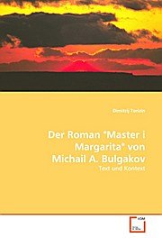 Der Roman "Master i Margarita" von Michail A. Bulgakov: Text und Kontext