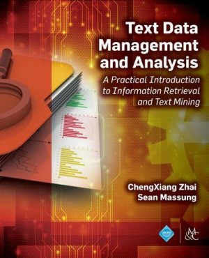 gebrauchtes Buch – Chengxiang Zhai – Text Data Management and Analysis: A Practical Introduction to Information Retrieval and Text Mining (ACM Books)