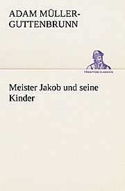 Meister Jakob und seine Kinder (TREDITION CLASSICS)