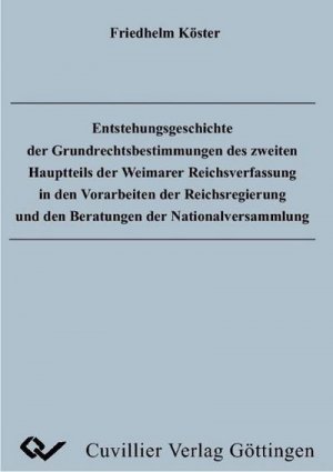 Entstehungsgeschichte der Grundrechtsbestimmungen des zweiten Hauptteils der Weimarer Reichsverfassung in den Vorarbeiten der Reichsregierung und den Beratungen der Nationalversammlung