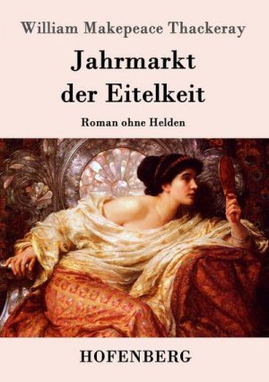 Jahrmarkt der Eitelkeit: Roman ohne Helden