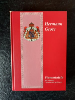 gebrauchtes Buch – Hermann Grote – Stammtafeln - mit Anhang: Calendarium medii aevi. REPRINT.