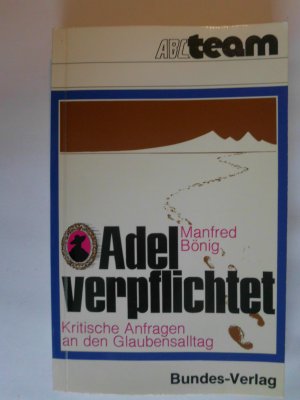 gebrauchtes Buch – Manfred Bönig – Adel verpflichtet! - Kritische Anfragen an den Glaubensalltag