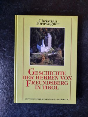 gebrauchtes Buch – Christian Fornwagner – Geschichte der Herren von Freundsberg in Tirol von ihren Anfängen im 12. Jahrhundert bis 1295